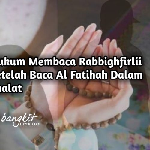 Hukum Membaca Rabbighfirlii Setelah Baca Al Fatihah Dalam Shalat