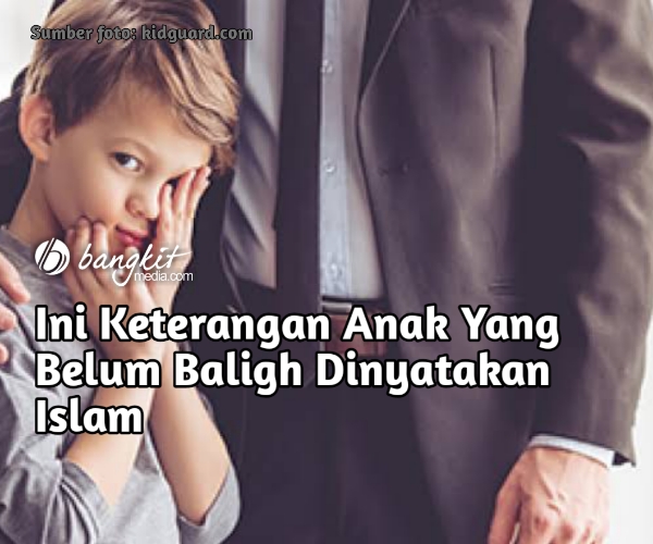 Ini Keterangan Anak Yang Belum Baligh Dinyatakan Islam